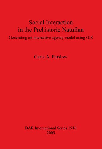 Social Interaction In The Prehistoric Natufian Generating An Interactive Agency Model Using Gis Carla A Parslow