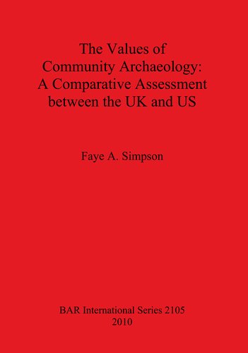 The Values Of Community Archaeology A Comparative Assessment Between The Uk And Us Faye A Simpson