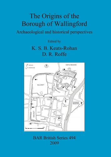 The Origins Of The Borough Of Wallingford Archaeological And Historical Perspectives K S B Keatsrohan