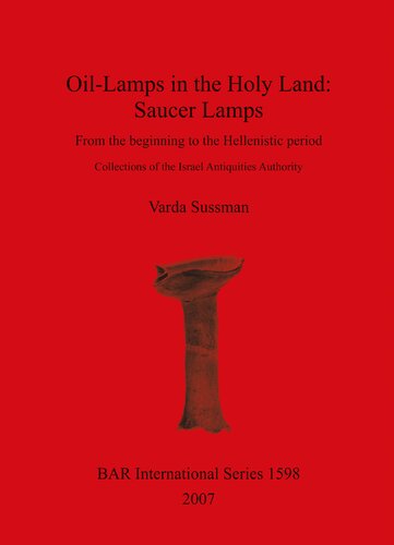 Oillamps In The Holy Land Saucer Lamps From The Beginning To The Hellenistic Period Collections Of The Israel Antiquities Authority Varda Sussman