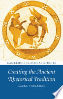 Creating The Ancient Rhetorical Tradition Laura Viidebaum
