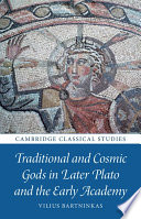 Traditional And Cosmic Gods In Later Plato And The Early Academy Vilius Bartninkas