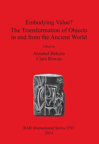 Embodying Value The Transformation Of Objects In And From The Ancient World Annabel Bokern