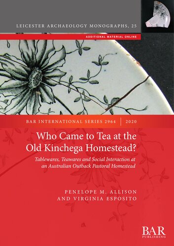 Who Came To Tea At The Old Kinchega Homestead Tablewares Teawares And Social Interaction At An Australian Outback Pastoral Homestead Penelope M Allison