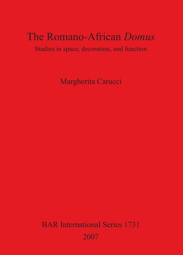 The Romanoafrican Domus Studies In Space Decoration And Function Margherita Carucci