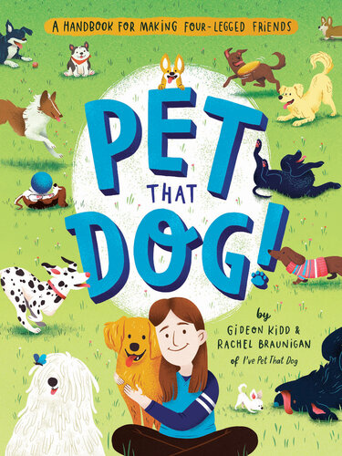 Pet That Dog A Handbook For Making Fourlegged Friends Gideon Kidd Rachel Braunigan