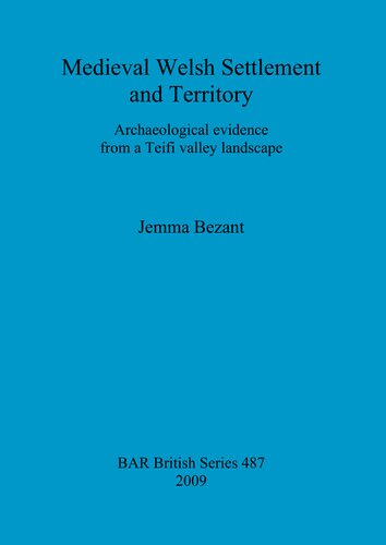 Medieval Welsh Settlement And Territory Archaeological Evidence From A Teifi Valley Landscape Jemma Bezant