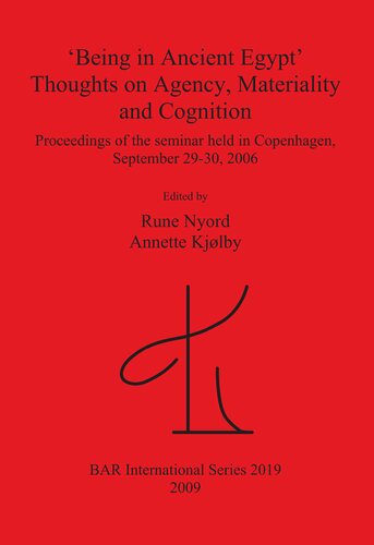 Being In Ancient Egypt Thoughts On Agency Materiality And Cognition Proceedings Of The Seminar Held In Copenhagen September 2930 2006 Rune Nyord