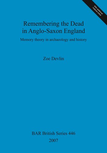 Remembering The Dead In Anglosaxon England Memory Theory In Archaeology And History Zoe Devlin