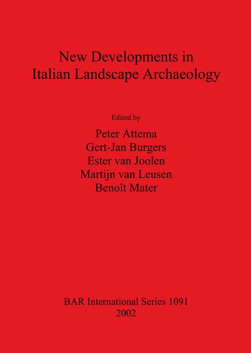 New Developments In Italian Landscape Archaeology Theory And Methodology Of Field Survey Land Evaluation And Landscape Perception Pottery Production And Distribution Proceedings Of A Threeday Conference Held At The University Of Groningen April 1315 Peter Attema