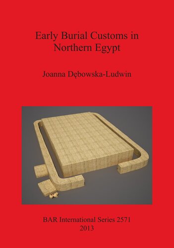 Early Burial Customs In Northern Egypt Evidence From The Pre Proto And Early Dynastic Periods Joanna Dbowskaludwin