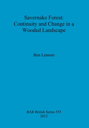 Savernake Forest Continuity And Change In A Wooded Landscape Ben Lennon