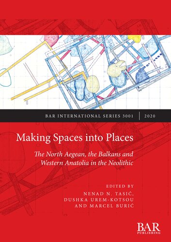 Making Spaces Into Places The North Aegean The Balkans And Western Anatolia In The Neolithic Nenad N Tasi