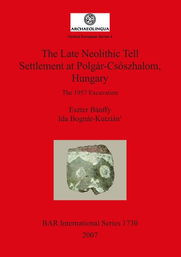 The Late Neolithic Tell Settlement At Polgrcsszhalom Hungary The 1957 Excavation Eszter Bnffy