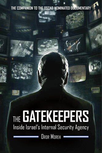 The Gatekeepers Inside Israels Internal Security Agency Dror Moreh