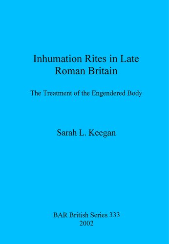 Inhumation Rites In Late Roman Britain Sarah L Keegan