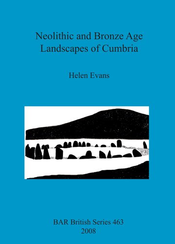 Neolithic And Bronze Age Landscapes Of Cumbria Helen Evans