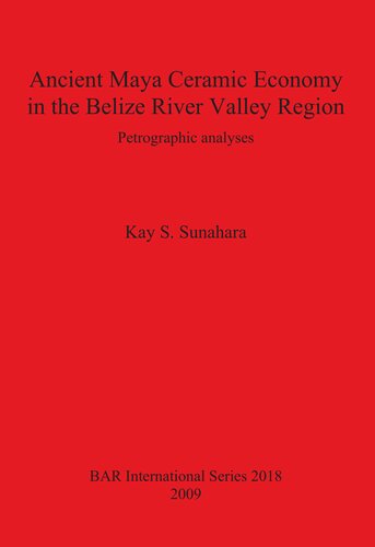 Ancient Maya Ceramic Economy In The Belize River Valley Region Petrographic Analyses Kay S Sunahara