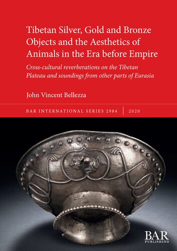 Tibetan Silver Gold And Bronze Objects And The Aesthetics Of Animals In The Era Before Empire Crosscultural Reverberations On The Tibetan Plateau And Soundings From Other Parts Of Eurasia John Vincent Bellezza