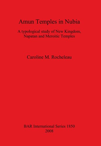 Amun Temples In Nubia A Typological Study Of New Kingdom Napatan And Meroitic Temples Caroline Michelle Rocheleau
