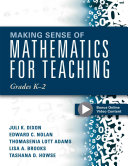 Making Sense Of Mathematics For Teaching Grades K2 Juli K Dixon