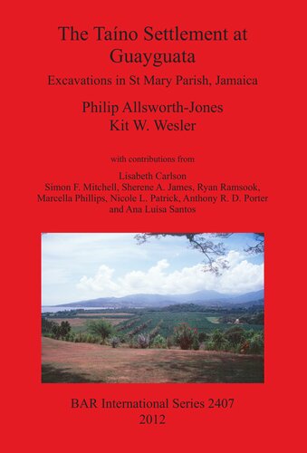 The Tano Settlement At Guayguata Excavations In St Mary Parish Jamaica Philip Allsworthjones