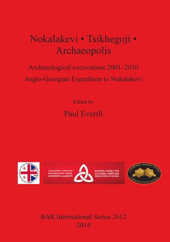 Nokalakevi Tsikhegoji Archaeopolis Archaeological Excavations 20012010 Anglogeorgian Expedition To Nokalakevi Paul Everill