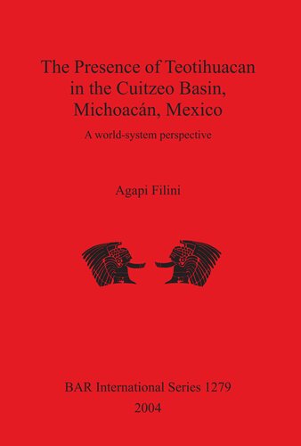 The Presence Of Teotihuacan In The Cuitzeo Basin Michoacn Mexico A Worldsystem Perspective Agapi Filini