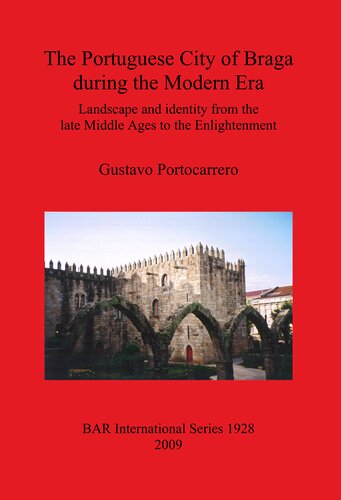 The Portuguese City Of Braga During The Modern Era Landscape And Identity From The Late Middle Ages To The Enlightenment 20092016 Gustavo Portocarrero