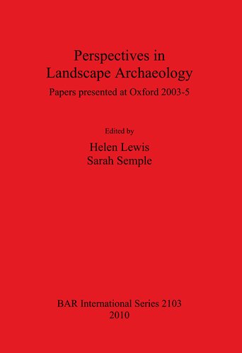 Perspectives In Landscape Archaeology Papers Presented At Oxford 20035 Papers Presented At Oxford 20035 2010 Reissue 2016 Helen Lewis