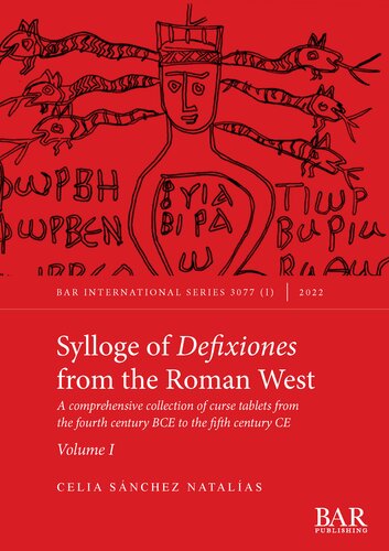 Sylloge Of Defixiones From The Roman West Volumes I And Ii A Comprehensive Collection Of Curse Tablets From The Fourth Century Bce To The Fifth Century Ce Celia Snchez Natalas