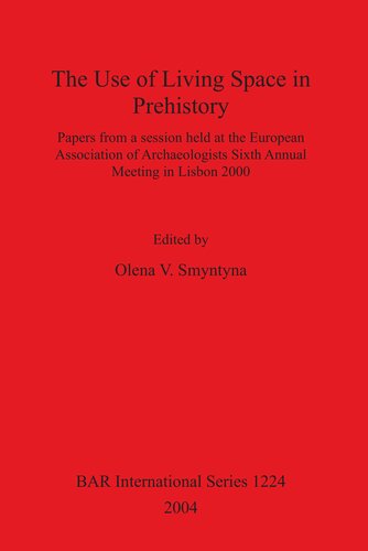 The Use Of Living Space In Prehistory Papers From A Session Held At The European Association Of Archaeologists Sixth Annual Meeting In Lisbon 2000 Olena V Smyntyna