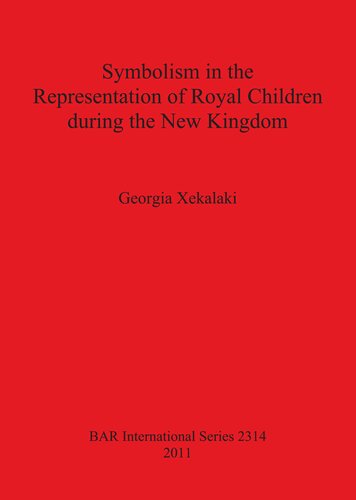 Symbolism In The Representation Of Royal Children During The New Kingdom Georgia Xekalaki