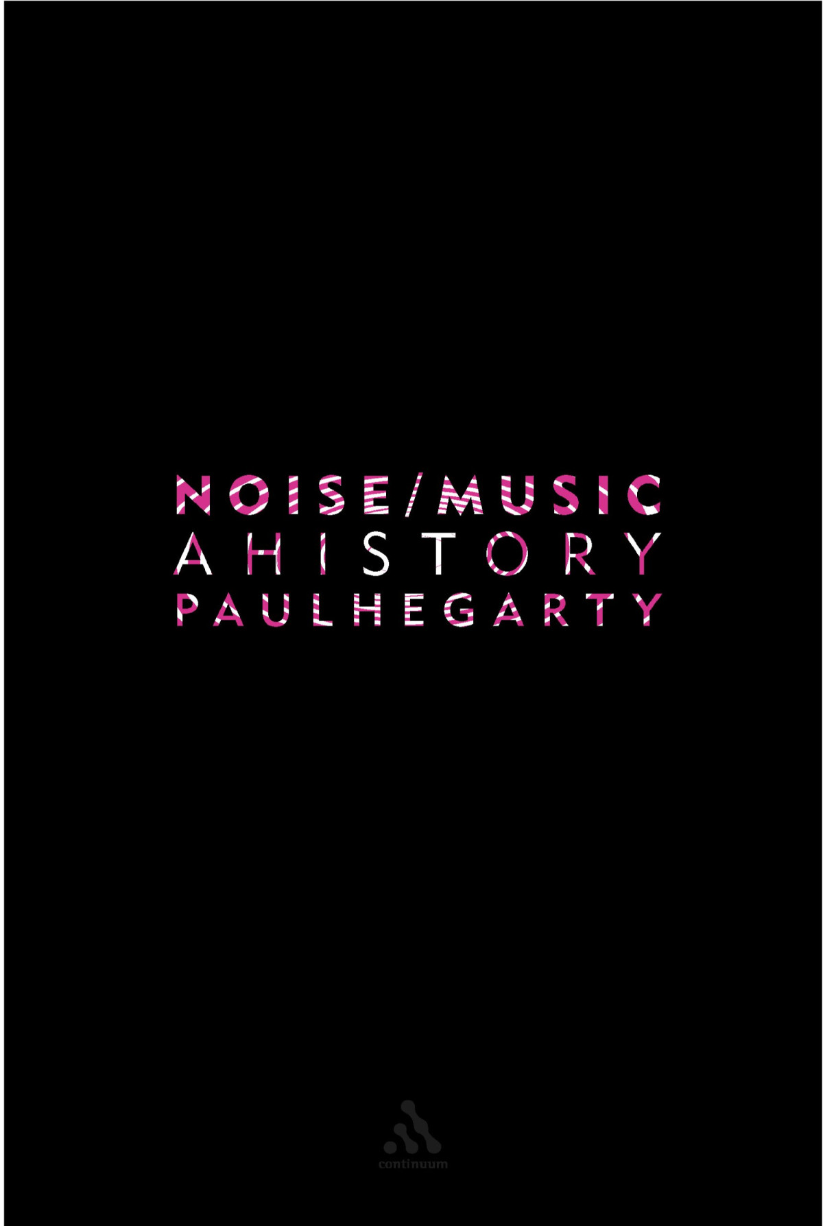 Noisemusic A History Paul Hegarty