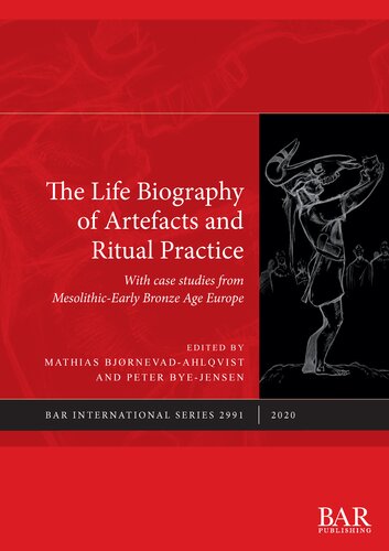 The Life Biography Of Artefacts And Ritual Practice With Case Studies From Mesolithicearly Bronze Age Europe 2020 Mathias Bjrnevadahlqvist