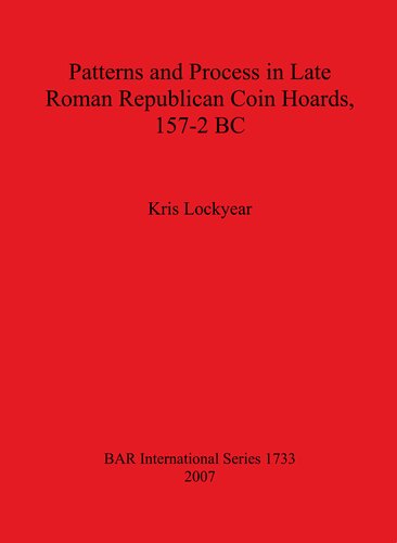 Patterns And Process In Late Roman Republican Coin Hoards 1572 Bc Kris Lockyear