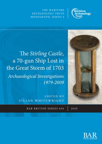 The Stirling Castle A 70gun Ship Lost In The Great Storm Of 1703 Archaeological Investigations 19792009 2020 Julian Whitewright