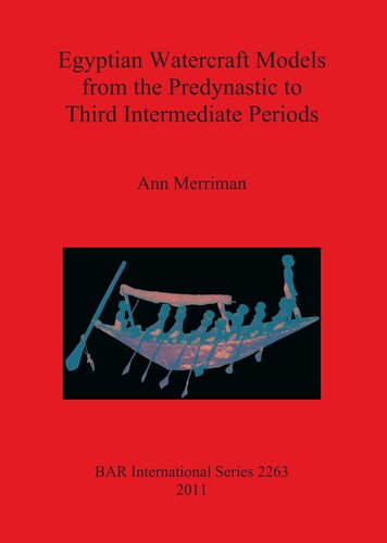 Egyptian Watercraft Models From The Predynastic To Third Intermediate Periods Ann M Merriman