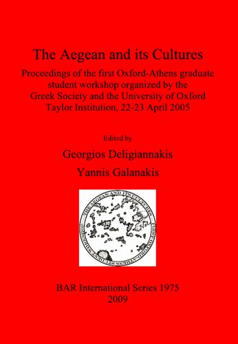 The Aegean And Its Cultures Proceedings Of The First Oxfordathens Graduate Student Workshop Organized By The Greek Society And The University Of Oxford Taylor Institution 2223 April 2005 Georgios Deligiannakis