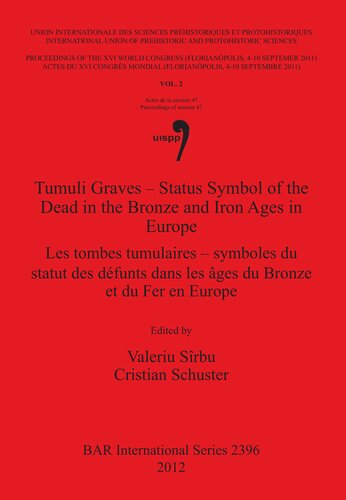 Tumuli Graves Status Symbol Of The Dead In The Bronze And Iron Ages In Europe Les Tombes Tumulaires Symboles Du Statut Des Dfunts Dans Les Ges Du Bronze Et Du Fer En Europe 20122016 English French Valeriu Sirbu