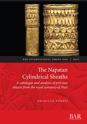 The Napatan Cylindrical Sheaths A Catalogue And Analysis Of Precious Objects From The Royal Cemetery Of Nuri Amarillis Pompei