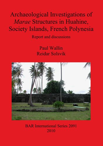 Archaeological Investigations Of Marae Structures In Huahine Society Islands French Polynesia Report And Discussions Paul Wallin Reider Solsvik