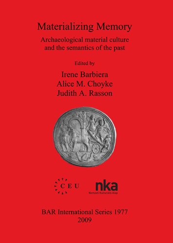 Materializing Memory Archaeological Material Culture And The Semantics Of The Past Irene Barbiera