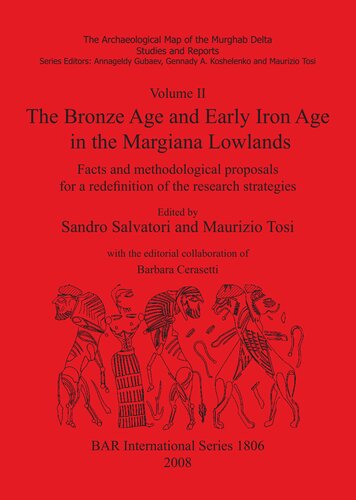 Volume Ii The Bronze Age And Early Iron Age In The Margiana Lowlands Facts And Methodological Proposals For A Redefinition Of The Research Strategies Sandro Salvatori Maurizio Tosi Eds