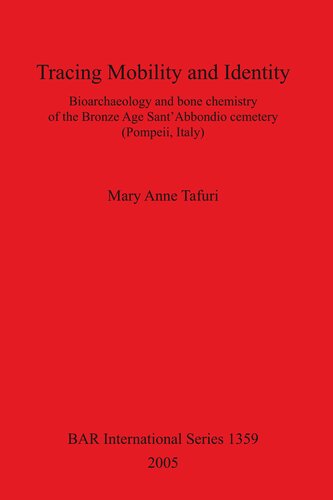 Tracing Mobility And Identity Bioarchaeology And Bone Chemistry Of The Bronze Age Santabbondio Cemetery Pompeii Italy Mary Anne Tafuri
