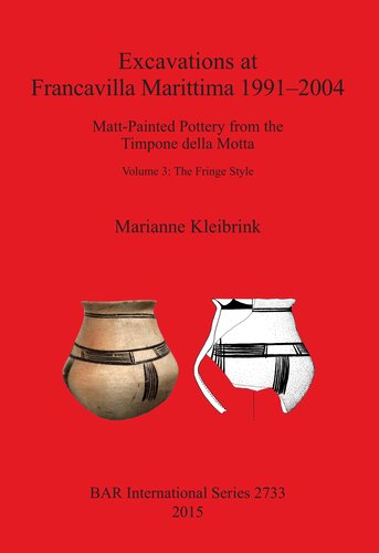 Excavations At Francavilla Marittima 19912004 Mattpainted Pottery From The Timpone Della Motta Volume 3 The Fringe Style Marianne Kleibrink