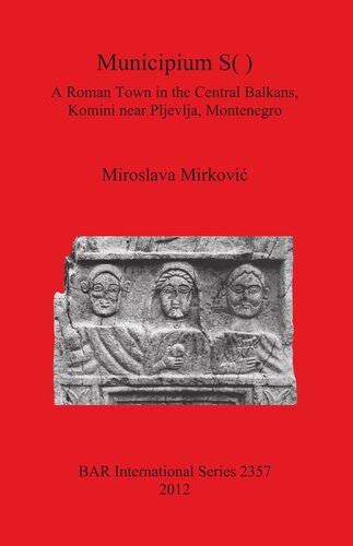 Municipium S A Roman Town In The Central Balkans Komini Near Pljevlja Montenegro Miroslava Mirkovi