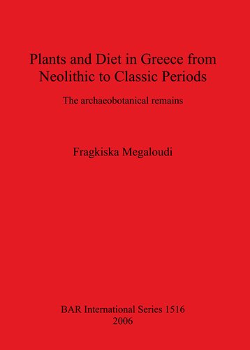 Plants And Diet In Greece From Neolithic To Classic Periods The Archaeobotanical Remains Fragkiska Megaloudi