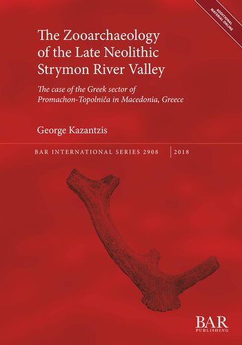 The Zooarchaeology Of The Late Neolithic Strymon River Valley The Case Of The Greek Sector Of Promachontopolnica In Macedonia Greece George Kazantzis