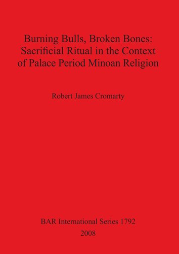 Burning Bulls Broken Bones Sacrificial Ritual In The Context Of Palace Period Minoan Religion Robert James Cromarty